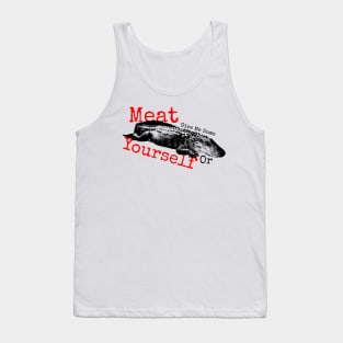 Give Me Some Meat Or Yourself Tank Top